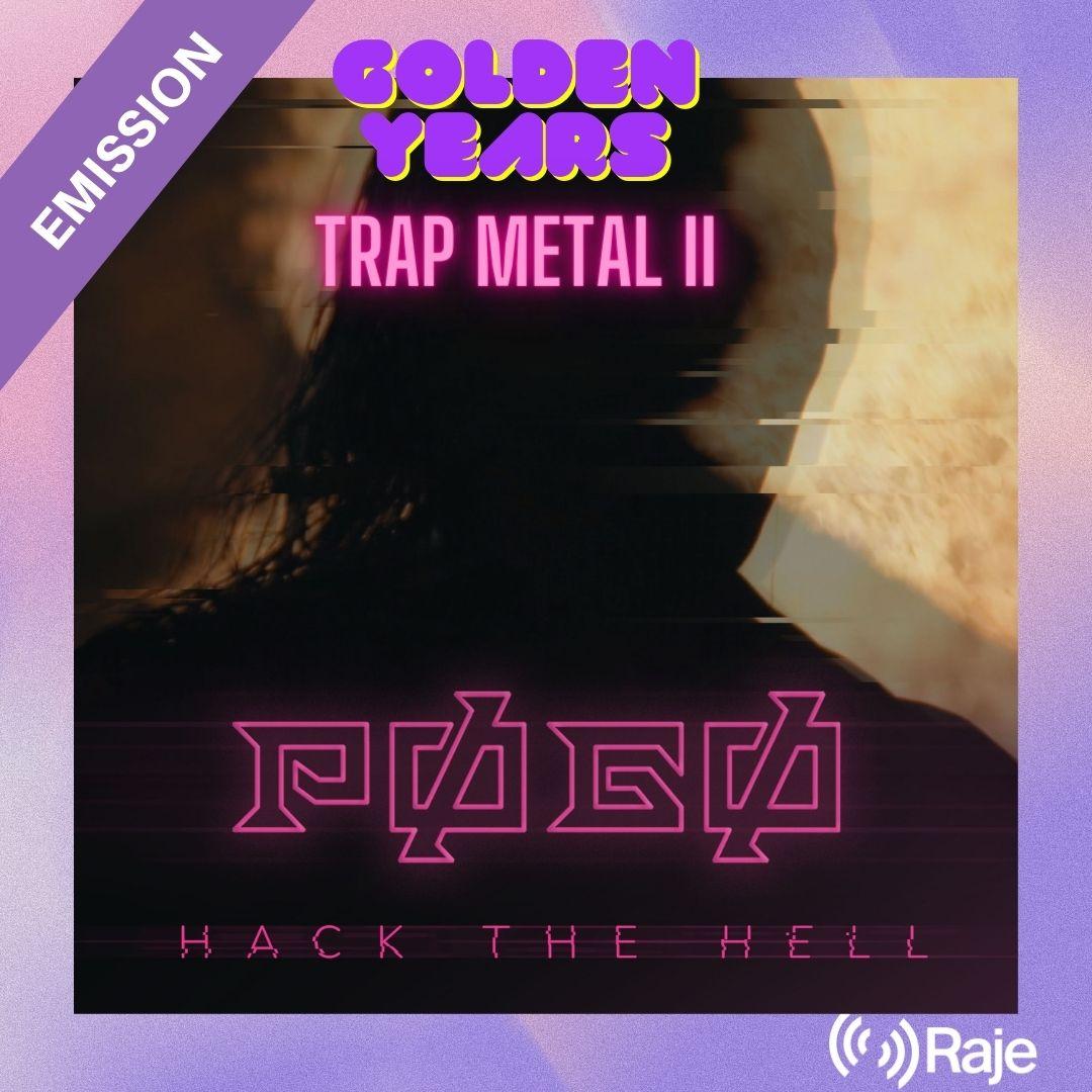 Golden Years Spéciale TRAP METAL II avec POGO en Interview et en musique et la sélection Trap Metal